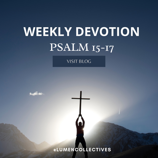 Weekly Devotion ( Psalm 15-17)