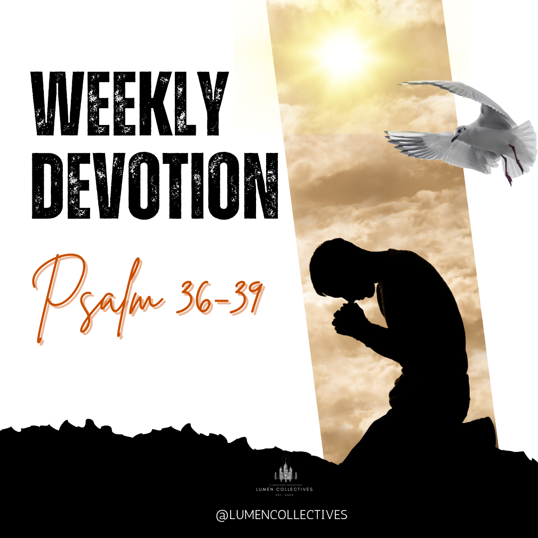 Weekly Devotion ( Psalm 36-39)