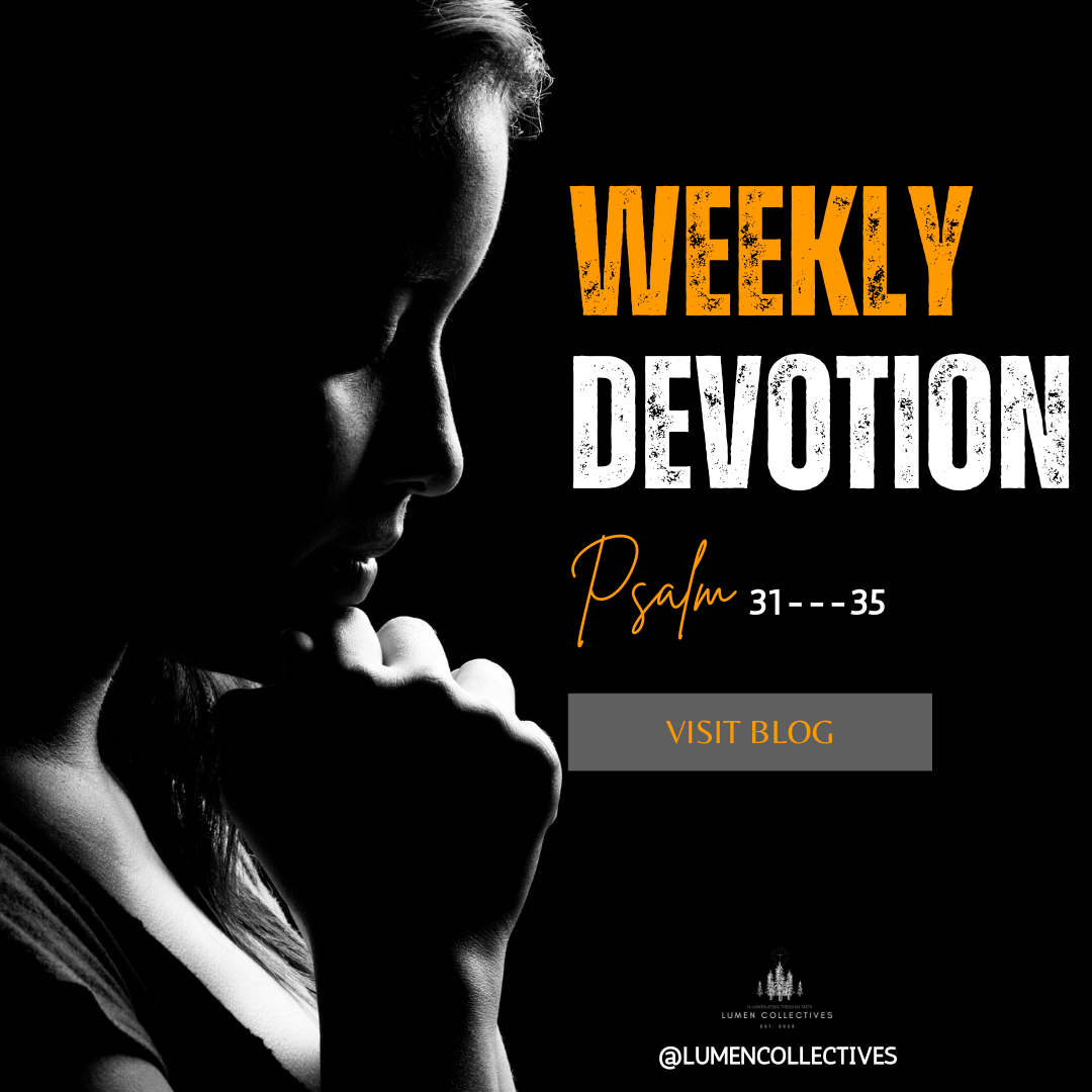 Weekly Devotion ( Psalm 31-35)